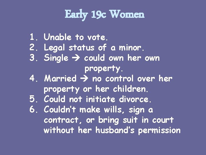 Early 19 c Women 1. Unable to vote. 2. Legal status of a minor.