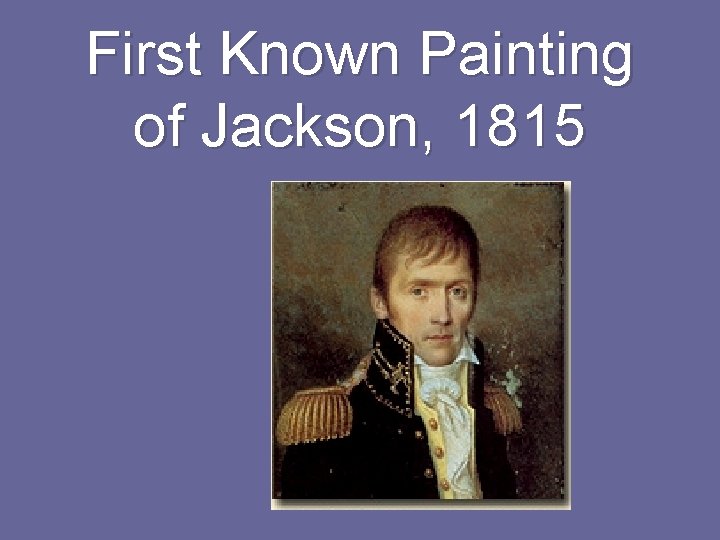 First Known Painting of Jackson, 1815 