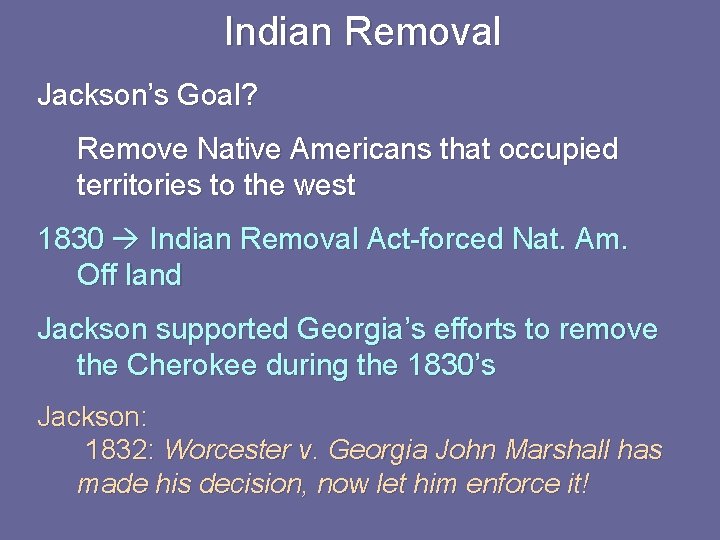 Indian Removal Jackson’s Goal? Remove Native Americans that occupied territories to the west 1830