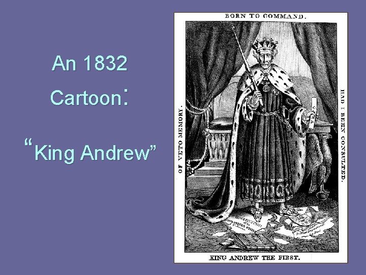 An 1832 Cartoon: “King Andrew” 