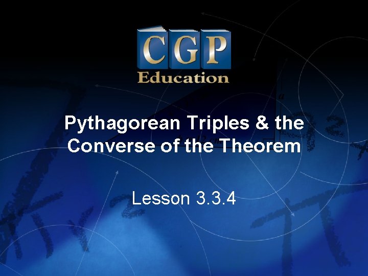 Pythagorean Triples & the Converse of the Theorem Lesson 3. 3. 4 