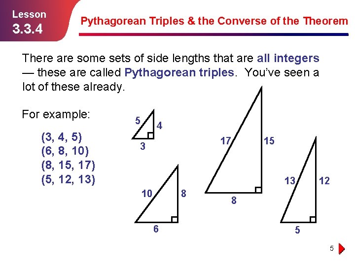 Lesson 3. 3. 4 Pythagorean Triples & the Converse of the Theorem There are