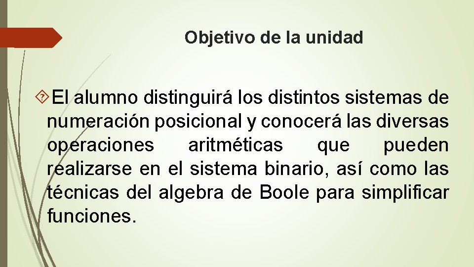 Objetivo de la unidad El alumno distinguirá los distintos sistemas de numeración posicional y