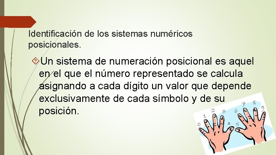 Identificación de los sistemas numéricos posicionales. Un sistema de numeración posicional es aquel en