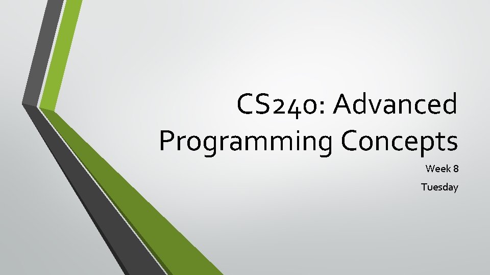 CS 240: Advanced Programming Concepts Week 8 Tuesday 