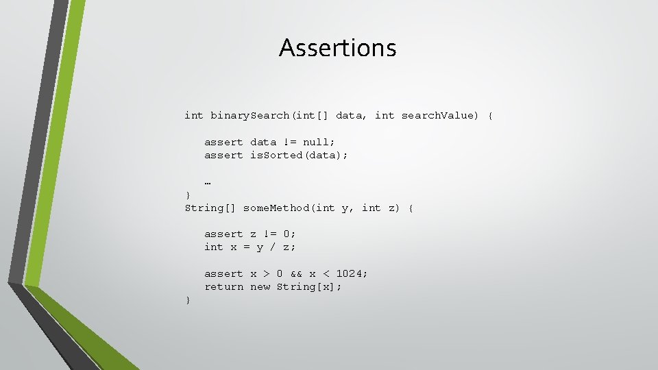 Assertions int binary. Search(int[] data, int search. Value) { assert data != null; assert