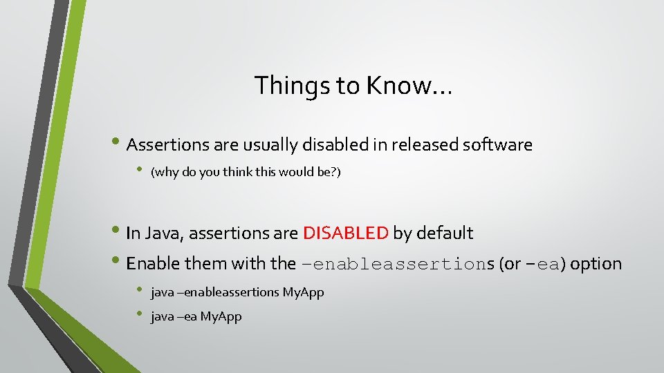 Things to Know… • Assertions are usually disabled in released software • (why do