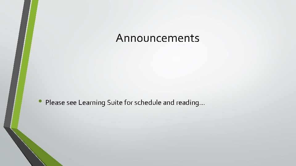 Announcements • Please see Learning Suite for schedule and reading… 