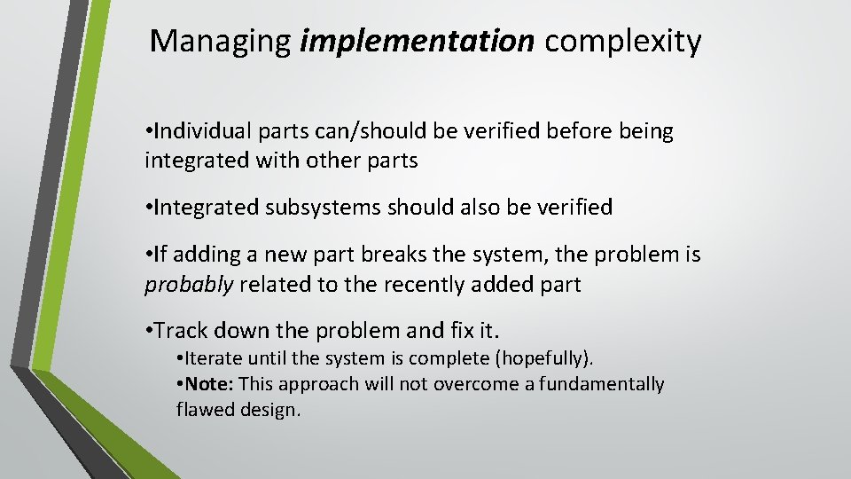 Managing implementation complexity • Individual parts can/should be verified before being integrated with other