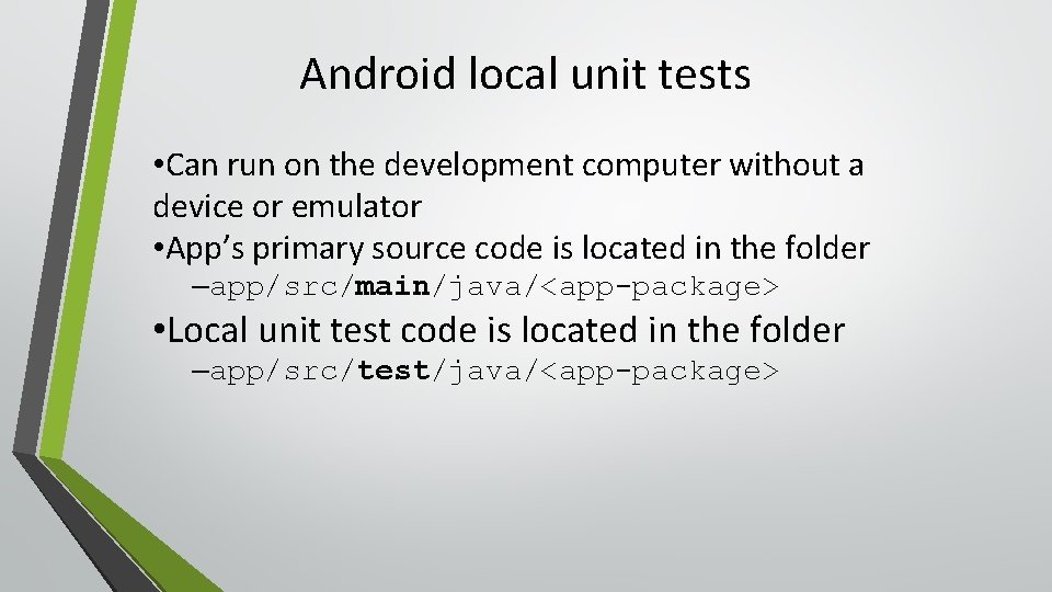 Android local unit tests • Can run on the development computer without a device