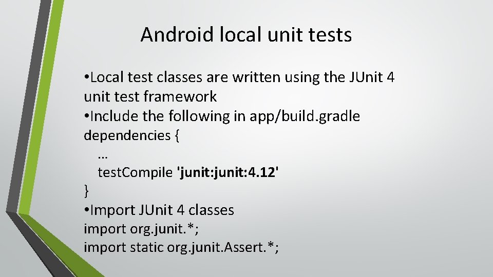 Android local unit tests • Local test classes are written using the JUnit 4