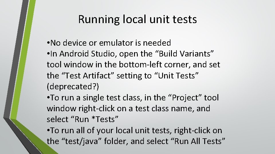 Running local unit tests • No device or emulator is needed • In Android