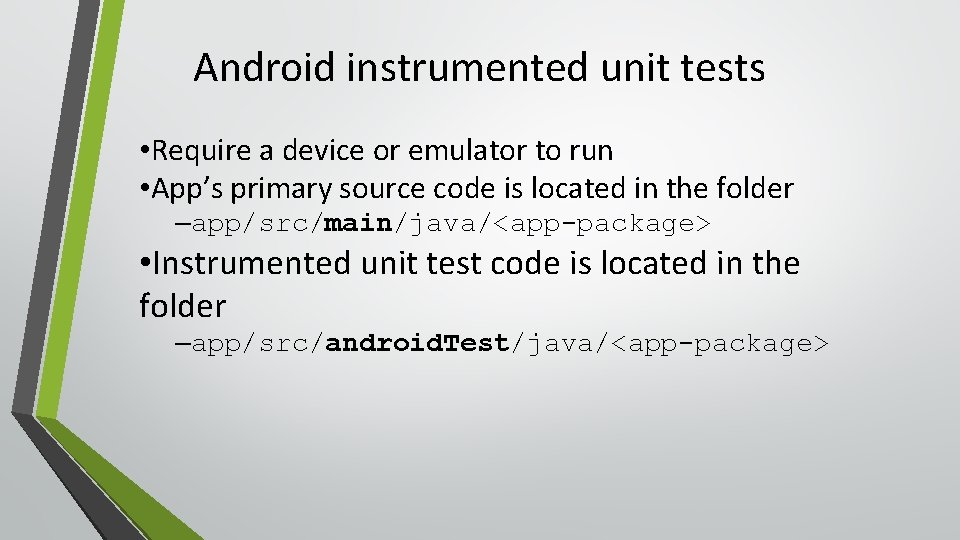 Android instrumented unit tests • Require a device or emulator to run • App’s