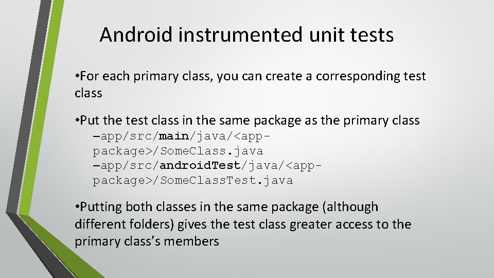 Android instrumented unit tests • For each primary class, you can create a corresponding