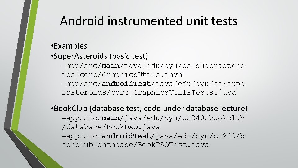 Android instrumented unit tests • Examples • Super. Asteroids (basic test) –app/src/main/java/edu/byu/cs/superastero ids/core/Graphics. Utils.
