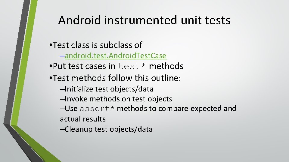Android instrumented unit tests • Test class is subclass of –android. test. Android. Test.