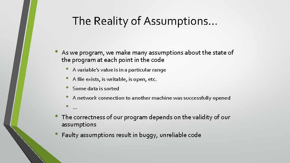 The Reality of Assumptions… • • • As we program, we make many assumptions