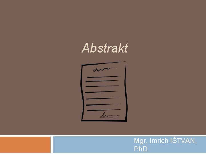 Abstrakt Mgr. Imrich IŠTVAN, Ph. D. 