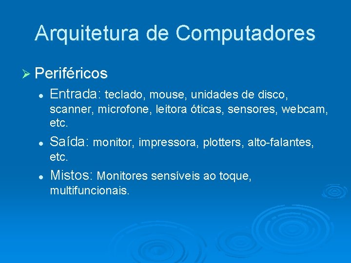 Arquitetura de Computadores Ø Periféricos l Entrada: teclado, mouse, unidades de disco, scanner, microfone,