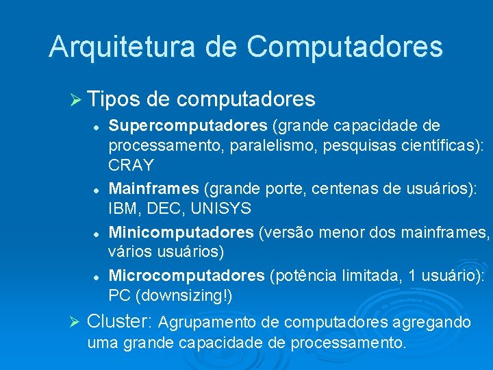 Arquitetura de Computadores Ø Tipos de computadores l l Ø Supercomputadores (grande capacidade de