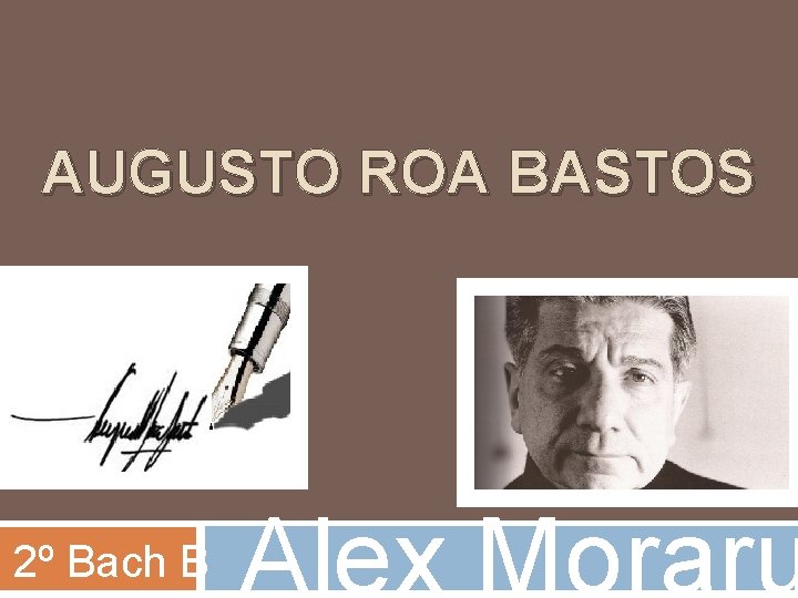 AUGUSTO ROA BASTOS 2º Bach B Alex Moraru 