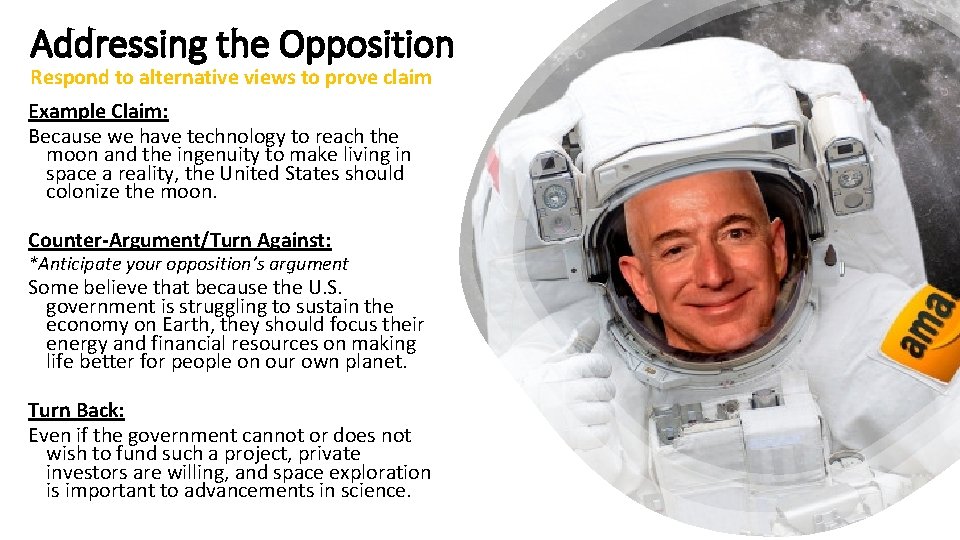 Addressing the Opposition Respond to alternative views to prove claim Example Claim: Because we