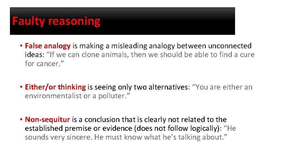 Faulty reasoning • False analogy is making a misleading analogy between unconnected ideas: “If