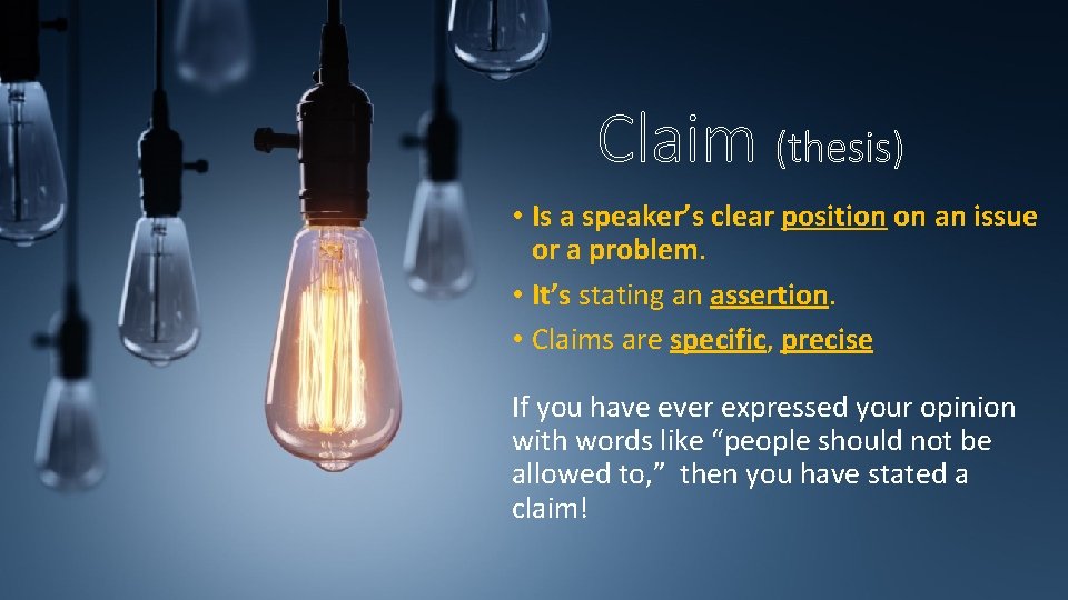 Claim (thesis) • Is a speaker’s clear position on an issue or a problem.