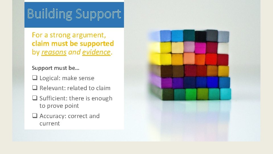 Building Support For a strong argument, claim must be supported by reasons and evidence.
