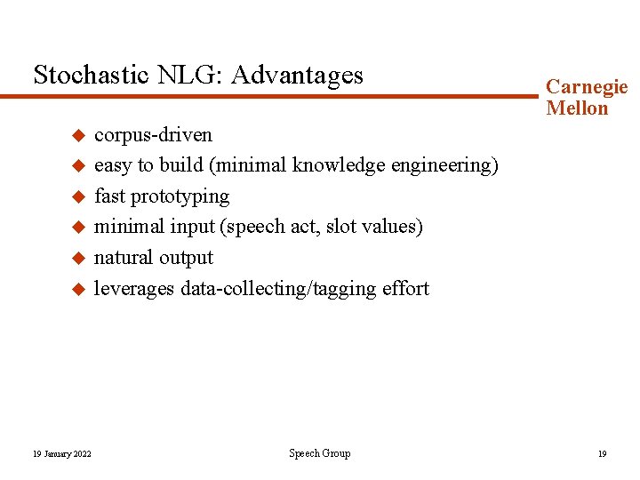 Stochastic NLG: Advantages u u u 19 January 2022 Carnegie Mellon corpus-driven easy to