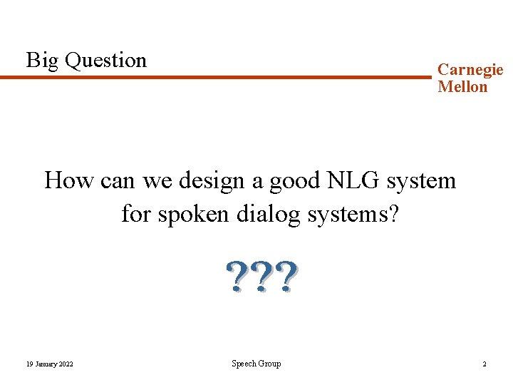 Big Question Carnegie Mellon How can we design a good NLG system for spoken