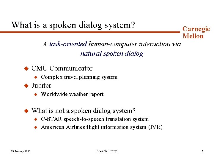 What is a spoken dialog system? Carnegie Mellon A task-oriented human-computer interaction via natural