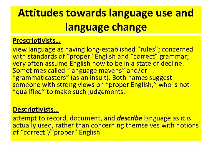 Attitudes towards language use and language change Prescriptivists… view language as having long-established “rules”;