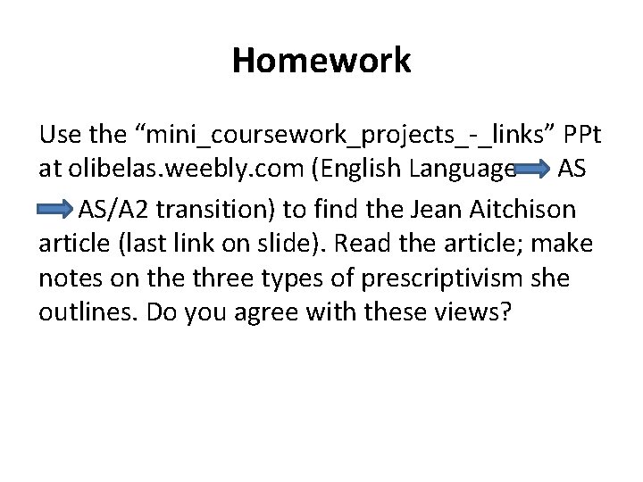 Homework Use the “mini_coursework_projects_-_links” PPt at olibelas. weebly. com (English Language AS AS/A 2