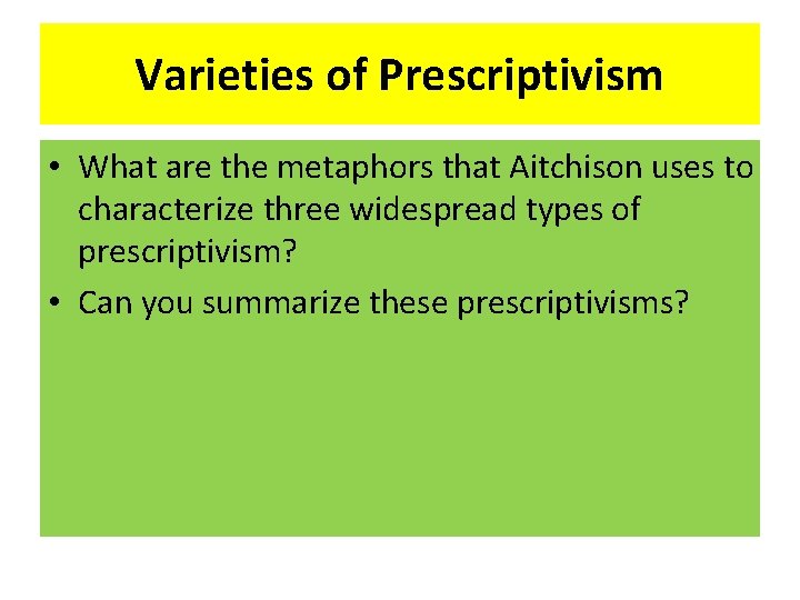 Varieties of Prescriptivism • What are the metaphors that Aitchison uses to characterize three