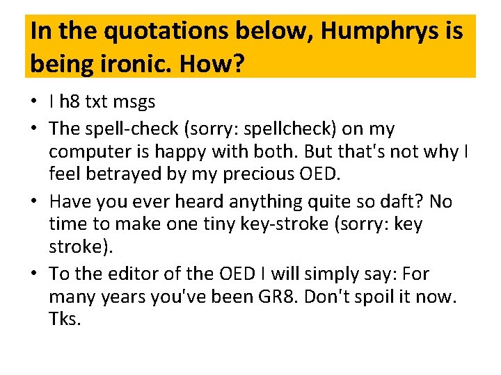 In the quotations below, Humphrys is being ironic. How? • I h 8 txt