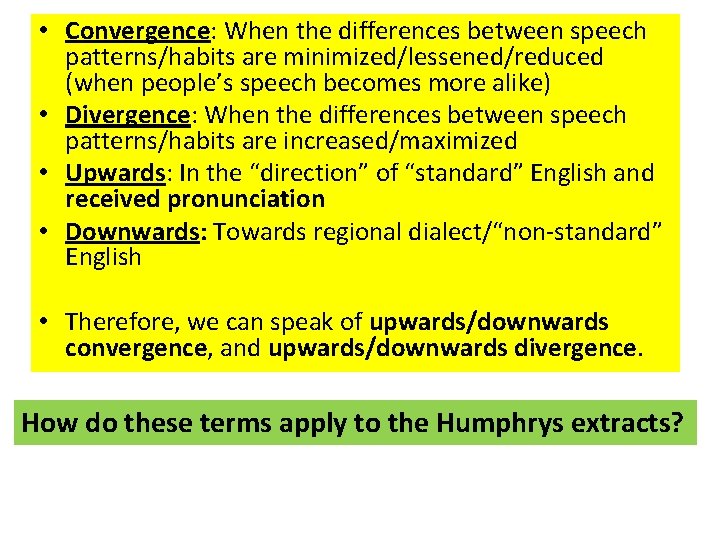  • Convergence: When the differences between speech patterns/habits are minimized/lessened/reduced (when people’s speech