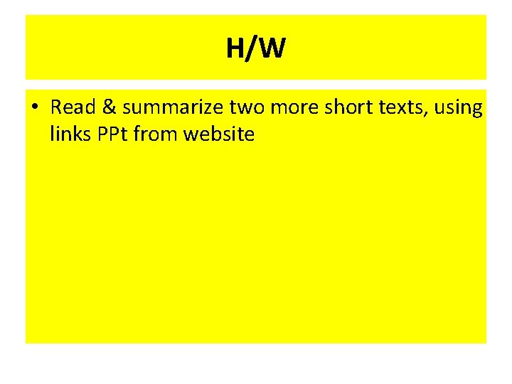 H/W • Read & summarize two more short texts, using links PPt from website