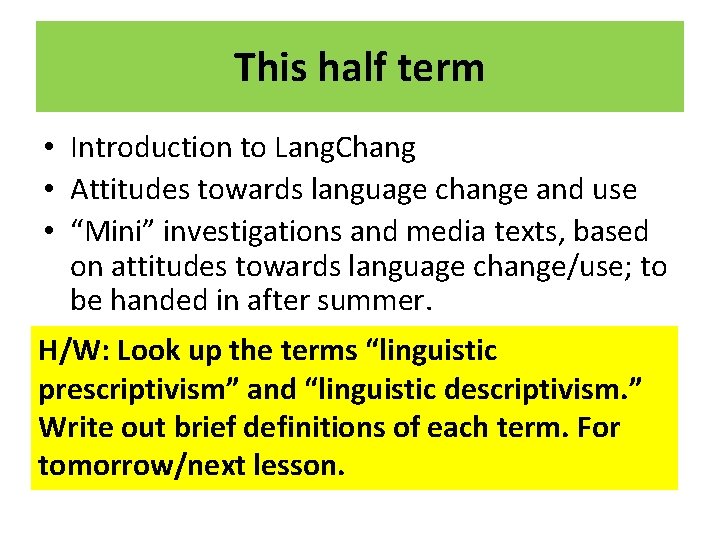 This half term • Introduction to Lang. Chang • Attitudes towards language change and