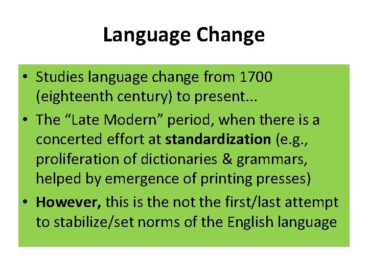 Language Change • Studies language change from 1700 (eighteenth century) to present. . .