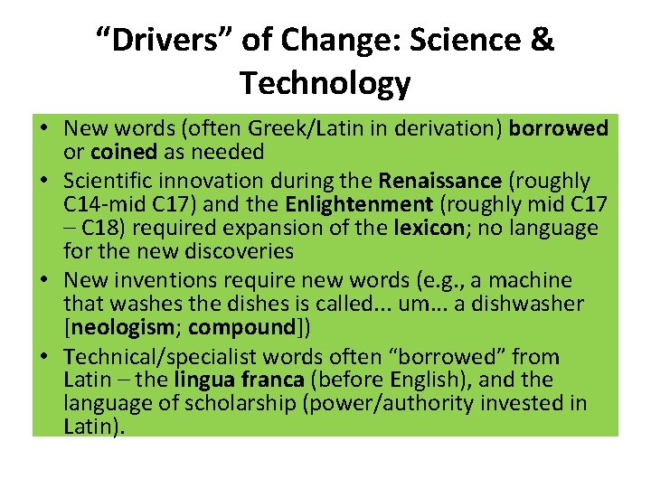“Drivers” of Change: Science & Technology • New words (often Greek/Latin in derivation) borrowed