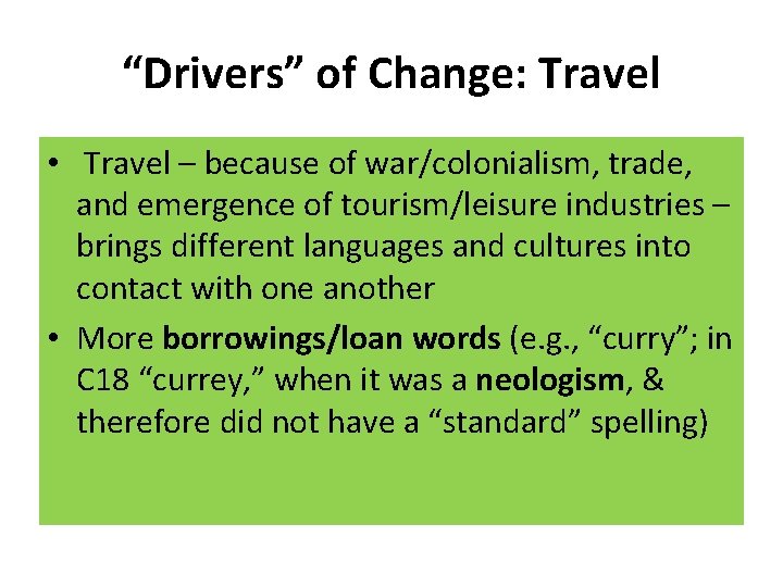 “Drivers” of Change: Travel • Travel – because of war/colonialism, trade, and emergence of