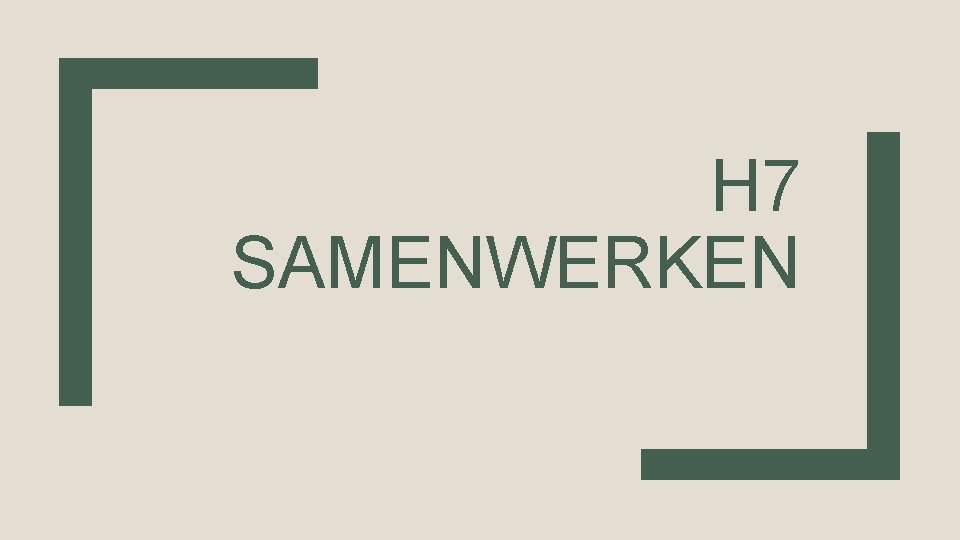 H 7 SAMENWERKEN H 7 SAMENWERKEN