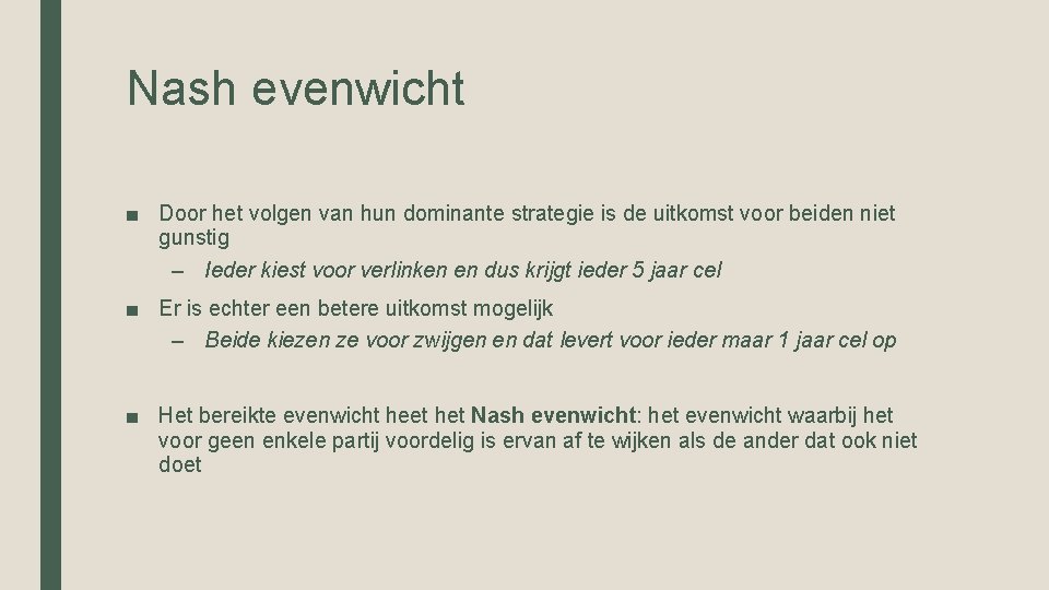 Nash evenwicht ■ Door het volgen van hun dominante strategie is de uitkomst voor Nash evenwicht ■ Door het volgen van hun dominante strategie is de uitkomst voor
