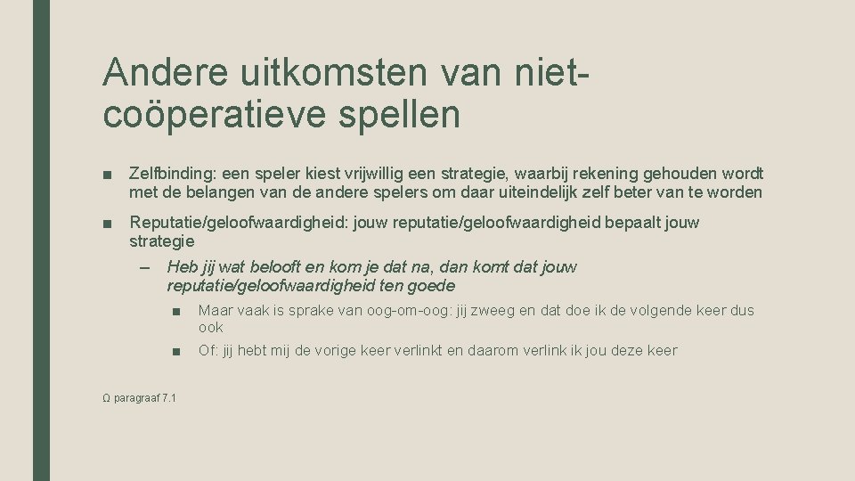 Andere uitkomsten van nietcoöperatieve spellen ■ Zelfbinding: een speler kiest vrijwillig een strategie, waarbij Andere uitkomsten van nietcoöperatieve spellen ■ Zelfbinding: een speler kiest vrijwillig een strategie, waarbij