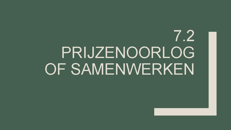7. 2 PRIJZENOORLOG OF SAMENWERKEN 7. 2 PRIJZENOORLOG OF SAMENWERKEN