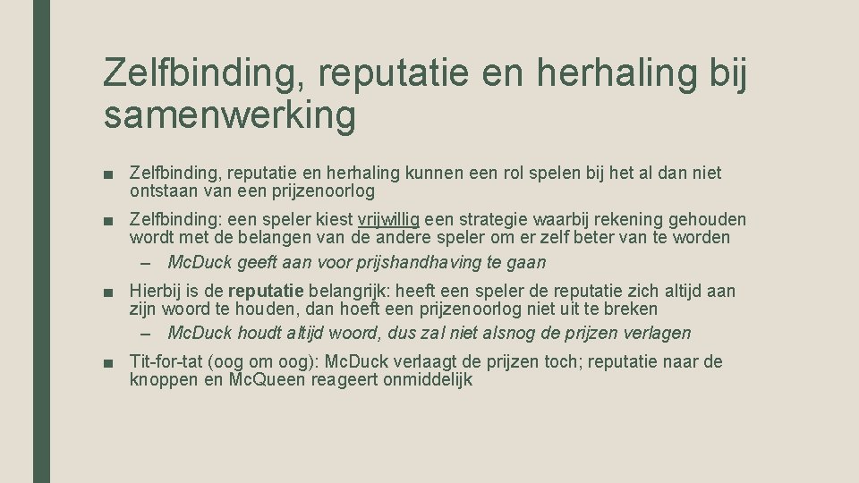 Zelfbinding, reputatie en herhaling bij samenwerking ■ Zelfbinding, reputatie en herhaling kunnen een rol Zelfbinding, reputatie en herhaling bij samenwerking ■ Zelfbinding, reputatie en herhaling kunnen een rol