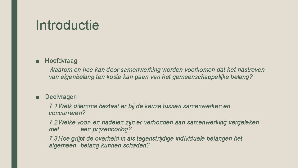Introductie ■ Hoofdvraag Waarom en hoe kan door samenwerking worden voorkomen dat het nastreven Introductie ■ Hoofdvraag Waarom en hoe kan door samenwerking worden voorkomen dat het nastreven