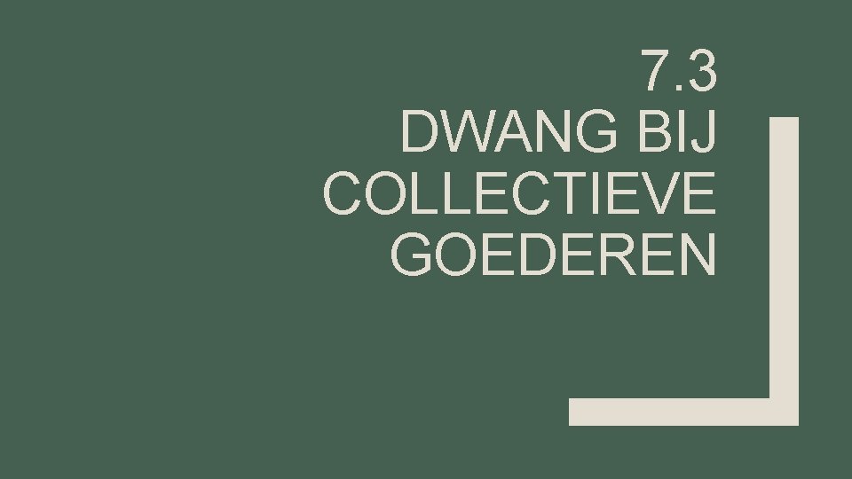 7. 3 DWANG BIJ COLLECTIEVE GOEDEREN 7. 3 DWANG BIJ COLLECTIEVE GOEDEREN