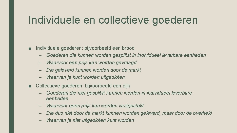 Individuele en collectieve goederen ■ Individuele goederen: bijvoorbeeld een brood – Goederen die kunnen Individuele en collectieve goederen ■ Individuele goederen: bijvoorbeeld een brood – Goederen die kunnen